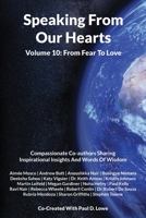 Speaking from Our Hearts, Volume 10: From Fear To Love: Compassionate Co-authors Sharing Inspirational Insights And Words Of Wisdom 1782229140 Book Cover