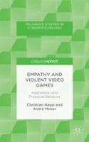 Empathy and Violent Video Games: Aggression and Prosocial Behavior (Palgrave Studies in Cyberpsychology) 1137440120 Book Cover