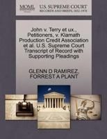 John v. Terry et ux., Petitioners, v. Klamath Production Credit Association et al. U.S. Supreme Court Transcript of Record with Supporting Pleadings 1270685961 Book Cover