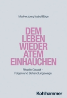 Dem Leben Wieder Atem Einhauchen: Ritueller Missbrauch - Folgen Und Behandlungswege 3170435132 Book Cover