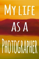 My Life as a Photographer: The perfect gift for the professional in your life - 119 page lined journal 1694612422 Book Cover