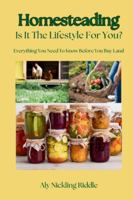 Homesteading: Is It The Lifestyle For You?: Everything You Need To Know Before You Buy Your Land 1069763500 Book Cover