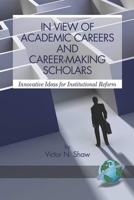 In View of Academic Careers and Career-Making Scholars (PB): Innovative Ideas for Institutional Reform. 1593118856 Book Cover