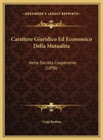 Carattere Giuridico Ed Economico Della Mutualita: Nelle Societa Cooperative 1160333971 Book Cover