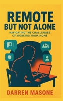 Remote But Not Alone: Navigating the Challenges of Working from Home 1962456234 Book Cover