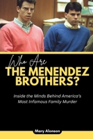 Who Are The Menendez Brothers?: Inside the Minds Behind America’s Most Infamous Family Murder B0FVMQ7VS1 Book Cover