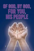 Of God, by God, for You, His People 1642140406 Book Cover