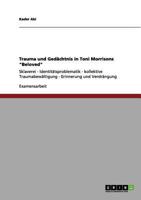 Trauma und Ged�chtnis in Toni Morrisons "Beloved": Sklaverei - Identit�tsproblematik - kollektive Traumabew�ltigung - Erinnerung und Verdr�ngung 3656115818 Book Cover