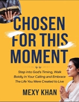 Chosen For This Moment: Step Into God's Timing, Walk Boldly Into Your Calling And Embrace The Life You Were Created To Live B0FHHBLDPN Book Cover