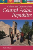 Culture and Customs of the Central Asian Republics (Culture and Customs of Asia) 0313336563 Book Cover