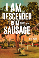I Am Descended from Sausage: A Family History with Red Sauce 1934170909 Book Cover