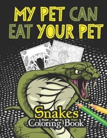 My Pet Can Eat Your Pet: Snakes Coloring Book: Multiple Realistic SNAKES for Coloring Stress Relieving - Illustrated Drawings and Artwork to Inspire ... And Adults. B08J22FBBW Book Cover