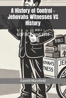 A History of Control - Jehovahs Witnesses VS History: 607 BCE and 1914 (The Faceless Faithless) B0DPSKCPPX Book Cover
