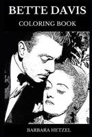 Bette Davis Coloring Book: Famous Multiple Academy Awards and Lifetime Achievement Award Winner, Acclaimed Actress and Iconic Hollywood’s Golden Age ... Adult Coloring Book (Bette Davis Books) 1076233937 Book Cover
