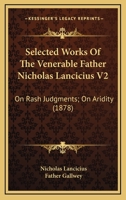 Selected Works Of The Venerable Father Nicholas Lancicius V2: On Rash Judgments; On Aridity 0548606269 Book Cover