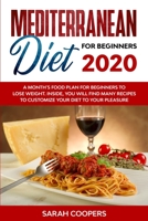 Mediterranean Diet for Beginners 2020: A Month's Food Plan for Beginners to Lose Weight. Inside, You Will Find many Recipes to Customize Your Diet to Your Pleasure B086B5QF92 Book Cover