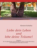 Liebe dein Leben und lebe deine Träume!: Ratgeber für ein glückliches und zufriedenes Leben in allen Bereichen, im Einklang mit dem Rest der Welt. 3839119065 Book Cover