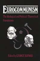 Eurocommunism: The Ideological and Political-Theoretical Foundations (Contributions in Political Science) 0313229082 Book Cover