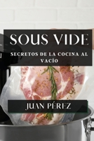 Sous Vide: Secretos de la Cocina al Vacío (Spanish Edition) 1835869971 Book Cover