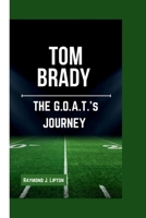 Tom Brady: The G.O.A.T.’s Journey B0CTQN58DC Book Cover