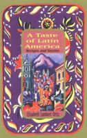 A Taste of Latin America: Recipes and Stories 1566562872 Book Cover
