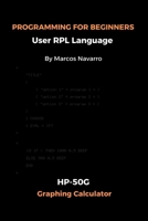 PROGRAMMING FOR BEGINNERS User RPL Language: HP-50G Graphing Calculator B0DYDV9H8J Book Cover
