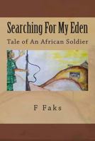 Searching for My Eden: Tale of an African Soldier 1502843625 Book Cover