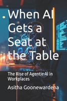 When AI Gets a Seat at the Table: The Rise of Agentic AI in Workplaces B0FPWW5GCY Book Cover