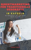Direktmarketing für traditionelle Geschäfte, in Kapseln: Die Geheimnisse des legendären Dan S. Kennedy (German Edition) B0CW5QNHGR Book Cover