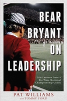 By Pat Williams, Tommy Ford: Bear Bryant On Leadership: Life Lessons from a Six-Time National Championship Coach 1599322102 Book Cover