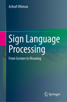 Sign Language Processing: From Gesture to Meaning 3031687620 Book Cover
