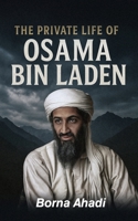 The Private Life of Osama Bin Laden B0FHFBG33S Book Cover