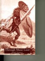 Through Masai Land: A Journey Of Exploration Among The Snowclad Volcanic Mountains And Strange Tribes Of Eastern Equatorial Africa 1905748426 Book Cover