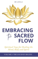 Embracing the Sacred Flow: Spiritual Yoga for Healing the Mind, Body, and Spirit: Vol 1: Getting Started B0FJKK8F36 Book Cover