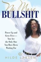 No More Bullshit: Power Up and Grow Free-You Are the Only One You Have Been Waiting for 1532015658 Book Cover