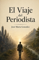 El Viaje del Periodista (Spanish Edition) B0F192F7HB Book Cover