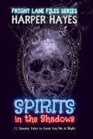 Spirits in the Shadows: 12 Spooky Tales to Keep You Up at Night (Fright Lane Files) B0F9N7Q62C Book Cover