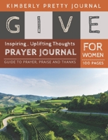 Give Prayer Journal For Women: prayers with purpose for women devotional journal Green Landscape cover Guide to prayer, praise and thanks for Women 100 pages Give Series gifts for mom 1698917538 Book Cover