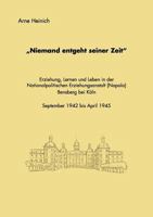 "Niemand entgeht seiner Zeit": Erziehung, Lernen und Leben in der Nationalpolitischen Erziehungsanstalt (Napola) Bensberg bei Köln September 1942 bis April 1945 3833464224 Book Cover