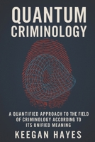 Quantum Criminology: A Quantified Approach to Criminology According to Its Unified Implications B0FMGNCX2N Book Cover