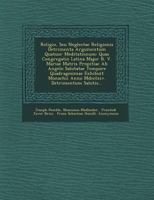 Religio, Seu Neglectae Religionis Detrimenta Argumentum Quatuor Meditationum: Quas Congregatio Latina Major B. V. Mariae Matris Propitiae AB Angelo Salutatae Tempore Quadragesimae Exhibuit Monachii An 124978106X Book Cover