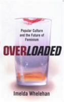 Overloaded: Popular Culture and the Future of Feminism 0704346176 Book Cover