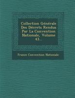 Collection Generale Des Decrets Rendus Par La Convention Nationale, Volume 43... 1288141114 Book Cover