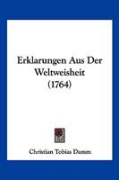 Erklarungen Aus Der Weltweisheit (1764) 1246402882 Book Cover