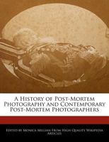 A History of Post-Mortem Photography and Contemporary Post-Mortem Photographers 1240999313 Book Cover