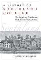 A History of Southland College: The Society of Friends and Black Education in Arkansas 1557289166 Book Cover