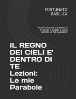 IL REGNO DEI CIELI E' DENTRO DI TE: Poichè Colui che sa è dentro di te ed Egli ti guiderà in verità LEZIONI: LE MIE PARABOLE B09CRL3F96 Book Cover