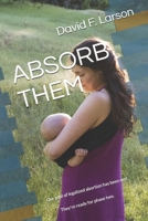 Absorb Them: " Our goal of legalized abortion had been met. it's time to start phase two." 1672843359 Book Cover