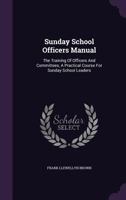Sunday School Officers Manual: The Training of Officers and Committees, a Practical Course for Sunday School Leaders 0530328968 Book Cover