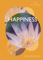 Tiny Healer: Happiness: For Everyday Help 0753734303 Book Cover